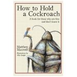 How to Hold a Cockroach: A book for those who are free and don't know it - Matthew Maxwell