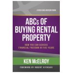 ABCs of Buying Rental Property: How You Can Achieve Financial Freedom in Five Years - Ken Mcelroy