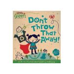 Don't Throw That Away!: A Lift-The-Flap Book about Recycling and Reusing - Lara Bergen