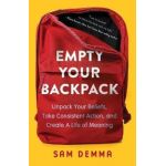 Empty Your Backpack: Unpack Your Beliefs, Take Consistent Action, and Create a Life of Meaning - Sam Demma