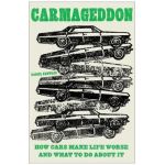 Carmageddon: How Cars Make Life Worse and What to Do about It - Daniel Knowles