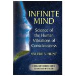 Infinite Mind: Science of the Human Vibrations of Consciousness - Valerie V. Hunt