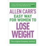 Allen Carr's Easy Way for Women to Lose Weight: The Original Easyway Method - Allen Carr