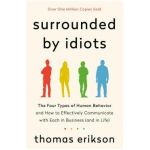 Surrounded by Idiots: The Four Types of Human Behavior and How to Effectively Communicate with Each in Business (and in Life) - Thomas Erikson