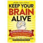 Keep Your Brain Alive: 83 Neurobic Exercises to Help Prevent Memory Loss and Increase Mental Fitness - Lawrence Katz