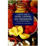 Complete Guide to Home Canning and Preserving - U S Dept Of Agriculture