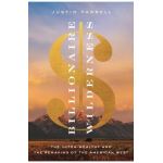 Billionaire Wilderness: The Ultra-Wealthy and the Remaking of the American West - Justin Farrell