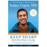 Keep Sharp: Build a Better Brain at Any Age - Sanjay Gupta