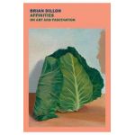 Affinities: On Art and Fascination - Brian Dillon