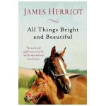 All Things Bright and Beautiful: The Warm and Joyful Memoirs of the World's Most Beloved Animal Doctor - James Herriot