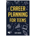 Career Planning for Teens - Seth Hicks