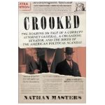 Crooked: The Roaring '20s Tale of a Corrupt Attorney General, a Crusading Senator, and the Birth of the American Political Scan - Nathan Masters