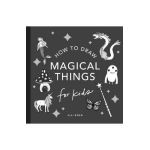 Magical Things: How to Draw Books for Kids with Unicorns, Dragons, Mermaids, and More - Alli Koch