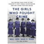 The Girls Who Fought Crime: The Untold True Story of the Country's First Female Investigator and Her Crime Fighting Squad - Mari Eder