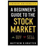 A Beginner's Guide to the Stock Market: Everything You Need to Start Making Money Today - Matthew R. Kratter
