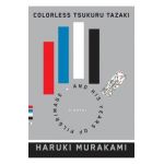 Colorless Tsukuru Tazaki and His Years of Pilgrimage - Haruki Murakami