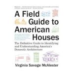 A Field Guide to American Houses (Revised): The Definitive Guide to Identifying and Understanding America's Domestic Architecture - Virginia Savage Mcalester
