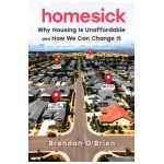 Homesick: Why Housing Is Unaffordable and How We Can Change It - Brendan O'brien