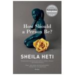 How Should a Person Be?: A Novel from Life - Sheila Heti