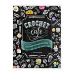 Crochet Cafe: Recipes for Amigurumi Crochet Patterns - Lauren Espy