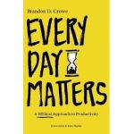 Every Day Matters: A Biblical Approach to Productivity - Brandon D. Crowe