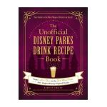 The Unofficial Disney Parks Drink Recipe Book: From Lefou's Brew to the Jedi Mind Trick, 100+ Magical Disney-Inspired Drinks - Ashley Craft