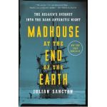 Madhouse at the End of the Earth: The Belgica's Journey Into the Dark Antarctic Night - Julian Sancton