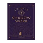 A Guide to Shadow Work: A Workbook to Explore Your Hidden Self - Stephanie Kirby