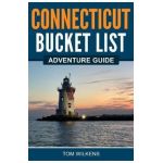 Connecticut Bucket List Adventure Guide - Tom Wilkens