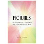 Pictures: A Simplified Way of Knowing God and Understanding the Bible - Brad Young