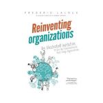 Reinventing Organizations: An Illustrated Invitation to Join the Conversation on Next-Stage Organizations - Frederic Laloux