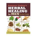 Rosemary Gladstar's Herbal Healing for Men: Remedies and Recipes for Circulation Support, Heart Health, Vitality, Prostate Health, Anxiety Relief, Lon - Rosemary Gladstar