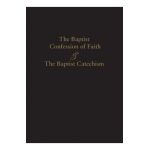 1689 Baptist Confession of Faith & the Baptist Catechism - James Renihan
