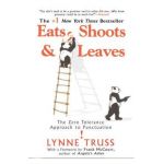 Eats, Shoots & Leaves: The Zero Tolerance Approach to Punctuation - Lynne Truss