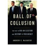 Ball of Collusion: The Plot to Rig an Election and Destroy a Presidency - Andrew C. Mccarthy