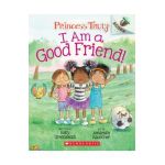 I Am a Good Friend!: An Acorn Book (Princess Truly #4), 4 - Kelly Greenawalt