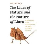 The Liars of Nature and the Nature of Liars: Cheating and Deception in the Living World - Lixing Sun