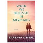When We Believed in Mermaids - Barbara O'neal