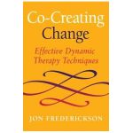 Co-Creating Change: Effective Dynamic Therapy Techniques - Jon Frederickson