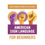 American Sign Language for Beginners: Learn Signing Essentials in 30 Days - Rochelle Barlow