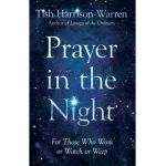 Prayer in the Night: For Those Who Work or Watch or Weep - Tish Harrison Warren