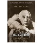 The Last Viking: The Life of Roald Amundsen - Stephen R. Bown