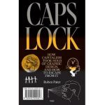 Caps Lock: How Capitalism Took Hold of Graphic Design, and How to Escape from It - Ruben Pater