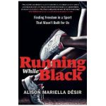 Running While Black: TK - Alison Mariella D&#65533;sir