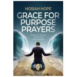 Grace for Purpose Prayers: Deepen your dialogue with the God of the impossible - Hosiah Hope
