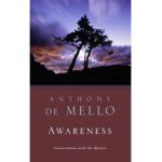 Awareness: Conversations with the Masters - Anthony De Mello
