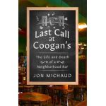Last Call at Coogan's: The Life and Death of a Neighborhood Bar - Jon Michaud