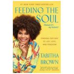 Feeding the Soul (Because It's My Business): Finding Our Way to Joy, Love, and Freedom - Tabitha Brown