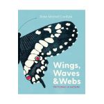 Wings, Waves & Webs: Patterns in Nature - Robin Mitchell Cranfield