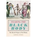 Fearing the Black Body: The Racial Origins of Fat Phobia - Sabrina Strings